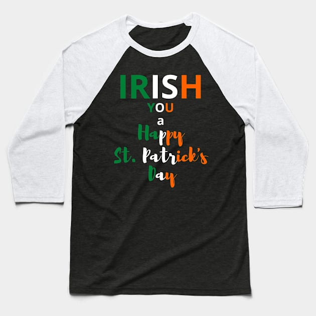 Irish You a Happy St. Patrick's Day. Baseball T-Shirt by Lukaschwookie